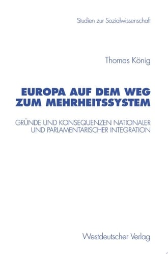 Europa auf dem Weg zum Mehrheitssystem Gründe und Konsequenzen nationaler und parlamentarischer Integration