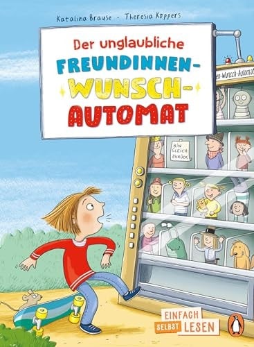 Der unglaubliche Freundinnen-Wunsch-Automat Erstlesebuch ab 7 Jahren - für geübte Leseanfänger ab der 2. Klasse
