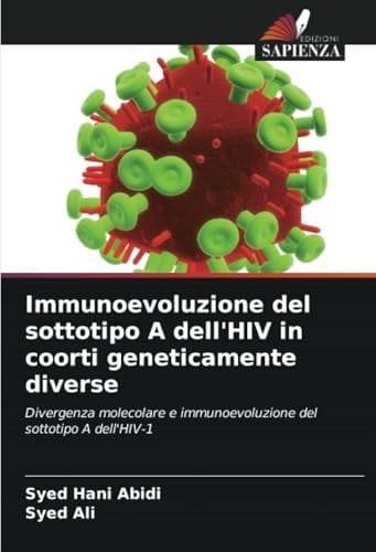 Immunoevoluzione del sottotipo A dell'HIV in coorti geneticamente diverse: Divergenza molecolare e immunoevoluzione del sottotipo A dell'HIV-1 (Italian Edition)