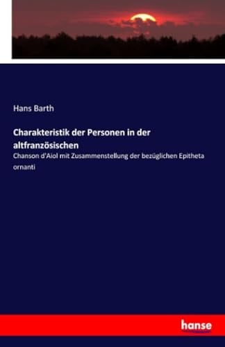 Charakteristik der Personen in der altfranzösischen Chanson d'Aiol mit Zusammenstellung der bezüglichen Epitheta ornanti