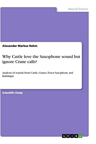 Why Cattle Love the Saxophone Sound But Ignore Crane Calls? Analysis of Sounds from Cattle, Cranes, Tenor Saxophone and Kulningar