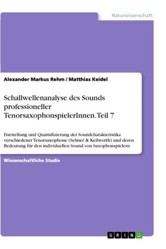 Schallwellenanalyse des Sounds professioneller TenorsaxophonspielerInnen. Teil 7 Darstellung und Quantifizierung der Soundcharakteristika verschiedener Tenorsaxophone (Selmer & Keilwerth) und deren Bedeutung für den individuellen Sound von Saxophonspielern