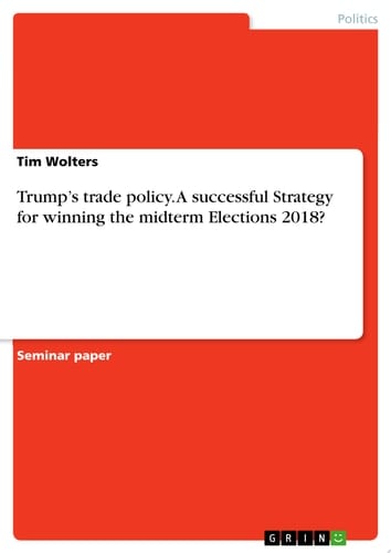 Trump's trade policy. A successful Strategy for winning the midterm Elections 2018?