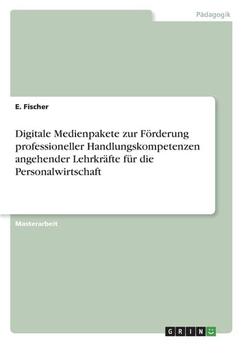 Digitale Medienpakete zur Förderung professioneller Handlungskompetenzen angehender Lehrkräfte für die Personalwirtschaft