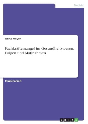 Fachkräftemangel im Gesundheitswesen. Folgen und Maßnahmen