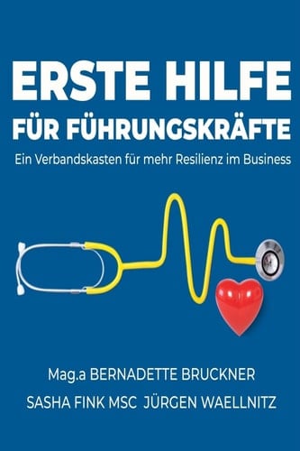 Erste Hilfe für Führungskräfte: Ein Verbandskasten für mehr Resilienz im Business (Erste Hilfe für die Seele 4) (German Edition)