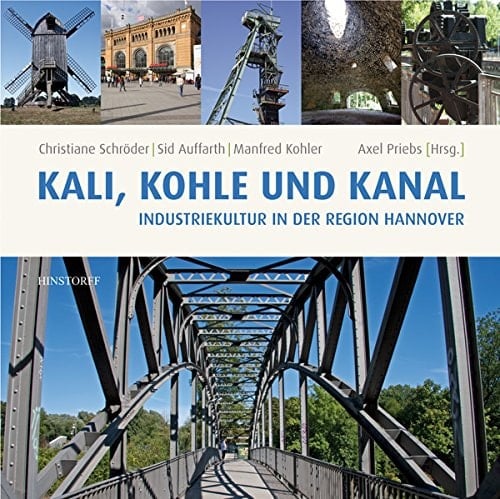 Kali, Kohle und Kanal Industriekultur in der Region Hannover