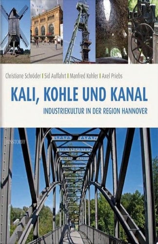 Kali, Kohle und Kanal Industriekultur in der Region Hannover
