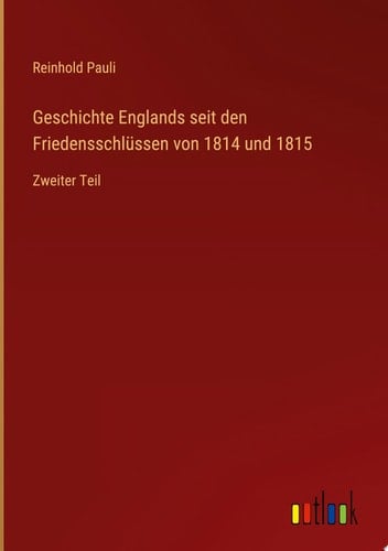 Geschichte Englands seit den Friedensschlüssen von 1814 und 1815 Zweiter Teil