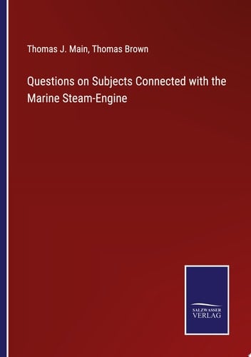 Questions on Subjects Connected with the Marine Steam-Engine