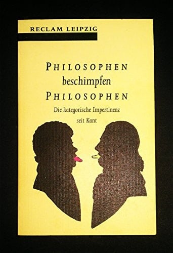 Philosophen beschimpfen Philosophen die kategorische Impertinenz seit Kant