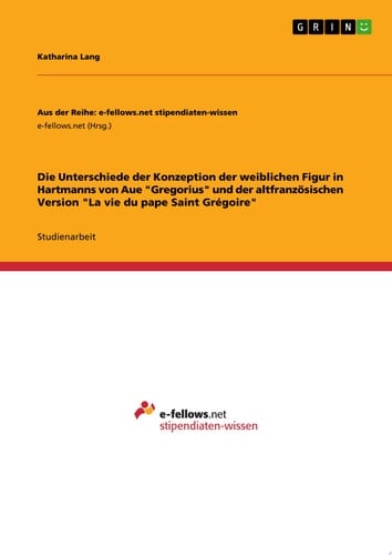 Die Unterschiede der Konzeption der weiblichen Figur in Hartmanns von Aue "Gregorius" und der altfranzösischen Version "La vie du pape Saint Grégoire"