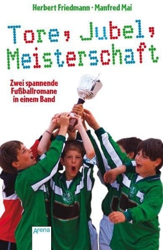 Tore, Jubel, Meisterschaft zwei spannende Fußballromane in einem Band
