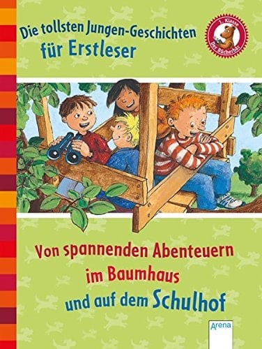 Die tollsten Jungen - Geschichten für Erstleser von spannenden Abenteuern im Baumhaus und auf dem Schulhof