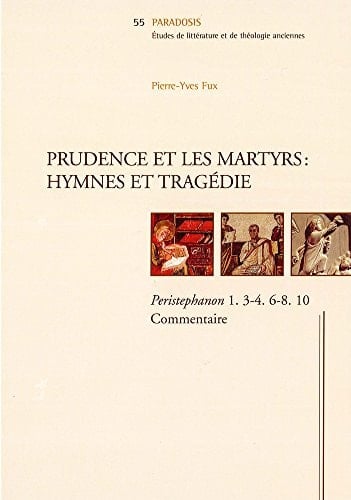 Prudence et les martyrs hymnes et tragédie ; Peristephanon 1. 3-4. 6-8. 10 ; commentaire