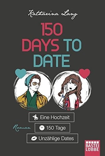 150 days to date Roman : eine Hochzeit, 150 Tage, unzählige Dates