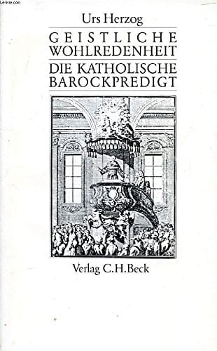 Geistliche Wohlredenheit: Die katholische Barockpredigt (German Edition)