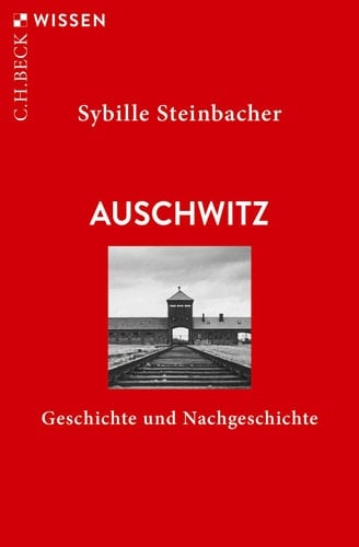 Auschwitz Geschichte und Nachgeschichte
