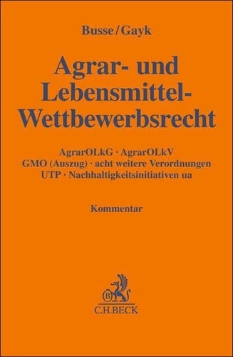 Agrar- und Lebensmittel-Wettbewerbsrecht AgrarOLkG, AgrarOLkV, GMO (Auszug), acht weitere Verordnungen, UTP, Nachhaltigkeitsinitiativen ua : Kommentar