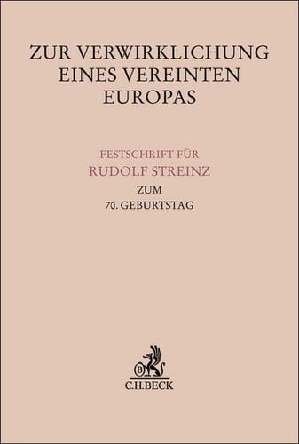 Zur Verwirklichung eines Vereinten Europas Festschrift für Rudolf Streinz zum 70. Geburtstag