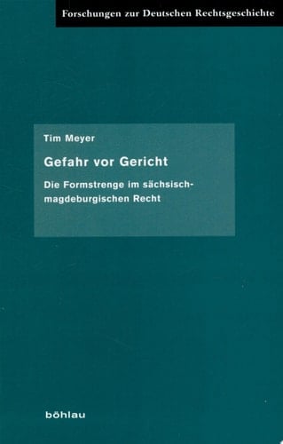 Gefahr vor Gericht die Formstrenge im sächsisch-magdeburgischen Recht