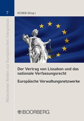 Der Vertrag von Lissabon und das nationale Verfassungsrecht europäische Verwaltungsnetzweke ; Beiträge zum XV. Deutsch-Italienischen Verfassungsrechtskolloquium vom 21./22. Oktober 2011. Hrsg. von Peter M. Huber