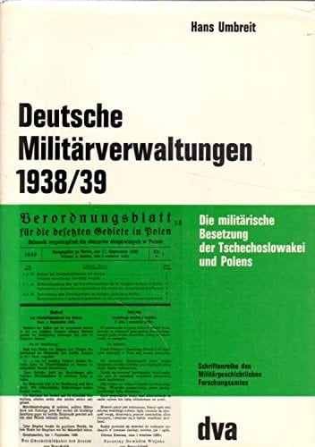 Deutsche Militärverwaltungen 1938/39: D. militär. Besetzung d. Tschechoslowakei u. Polens (Beiträge zur Militär- und Kriegsgeschichte ; Bd. 18) (German Edition)