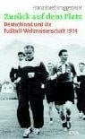 Zuruck auf dem Platz: Deutschland und die Fussball-Weltmeisterschaft 1954