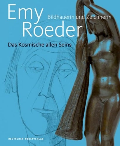 Emy Roeder Bildhauerin und Zeichnerin : Das Kosmische allen Seins