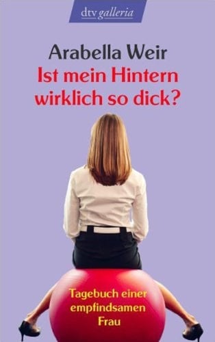 Ist mein Hintern wirklich so dick? Tagebuch einer empfindsamen Frau