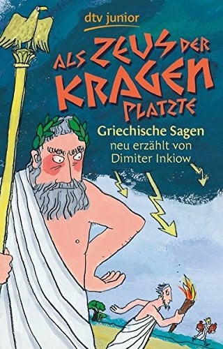 Als Zeus der Kragen platzte griechische Sagen neu erzählt