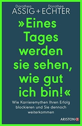 "Eines Tages werden sie sehen, wie gut ich bin!" Wie Karrieremythen Ihren Erfolg blockieren und Sie dennoch weiterkommen