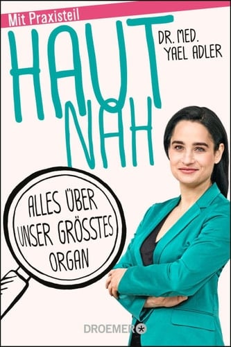 Haut nah Alles über unser größtes Organ. Neu mit Praxisteil (Erweiterte Ausgabe 2018)
