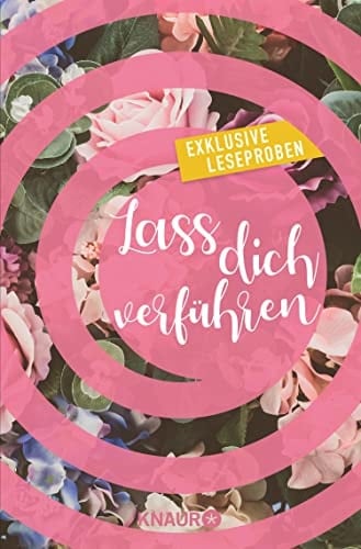 Lass dich verführen: Große Gefühle bei Knaur #02 Ausgewählte Leseproben von Gabriella Engelmann, Dani Atkins, Alice Pantermüller, Tami Fischer, Sina Beerwald uvm.