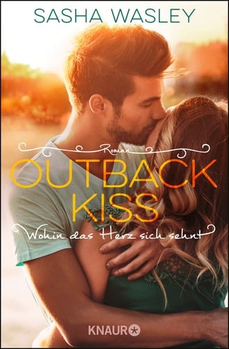 Outback Kiss wohin das Herz sich sehnt : Roman