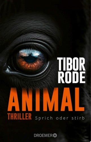 Animal Sprich oder stirb. Thriller | Von SPIEGEL Bestseller-Autor Tibor Rode