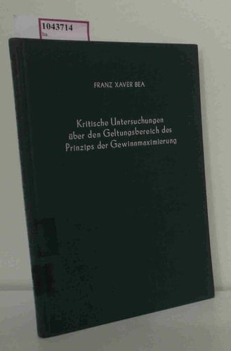 Kritische Untersuchungen über Den Geltungsbereich des Prinzips der Gewinnmaximierung