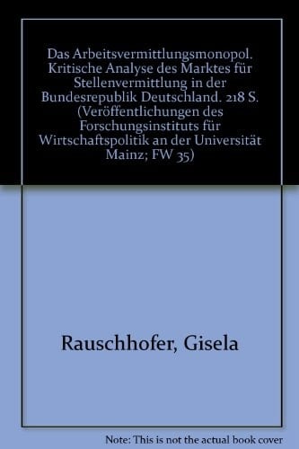 Das Arbeitsvermittlungsmonopol: Kritische Analyse Des Marktes Fur Stellenvermittlung in Der Bundesrepublik Deutschland (Veroffentlichungen Des ... An der Universitat Mainz) (German Edition)