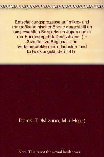 Entscheidungsprozesse auf mikro- und makroökonomischer Ebene dargestellt an ausgewählten Beispielen in Japan und in der Bundesrepublik Deutschland