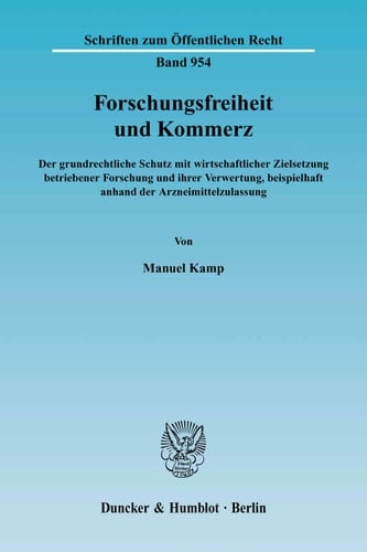 Forschungsfreiheit und Kommerz Der grundrechtliche Schutz mit wirtschaftlicher Zielsetzung betriebener Forschung und ihrer Verwertung, beispielhaft anhand der Arzneimittelzulassung