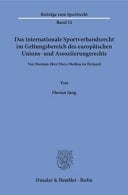 Das internationale Sportverbandsrecht im Geltungsbereich des europäischen Unions- und Assoziierungsrechts Von Bosman über Meca-Medina zu Bernard