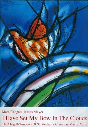 The Chagall Windows of St. Stephan's Church in Mainz I have set my bow in the clouds : the flanking centre windows / [Transl. by Reinhard Goebel ; Linda L. Ryan]