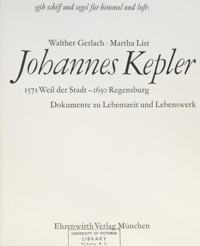 Johannes Kepler,: 1571 Weil der Stadt-1630 Regensburg; Dokumente zu Lebenszeit und Lebenswerk (German Edition)