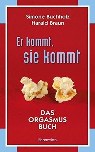 Er kommt, sie kommt Das Orgasmus Buch