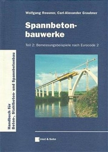 Spannbetonbauwerke Teil 2: Bemessungsbeispiele nach Eurocode 2
