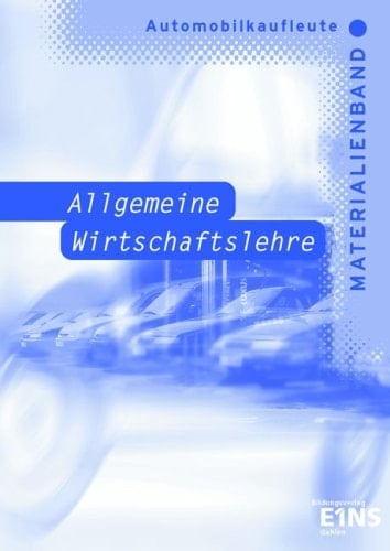 Allgemeine Wirtschaftslehre für Automobilkaufleute Materialienbd. [ab 1. Aufl.].