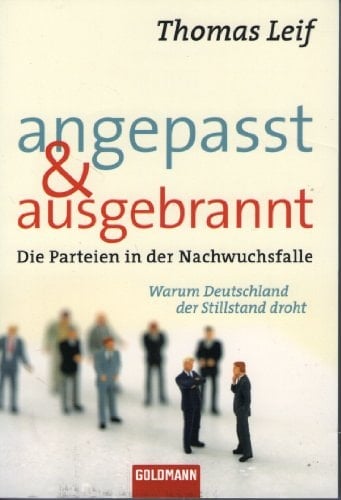 Angepasst und ausgebrannt die Parteien in der Nachwuchsfalle ; warum Deutschland der Stillstand droht