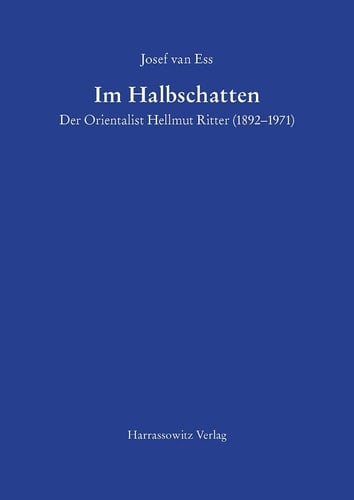 Im Halbschatten der Orientalist Hellmut Ritter (1892-1971)