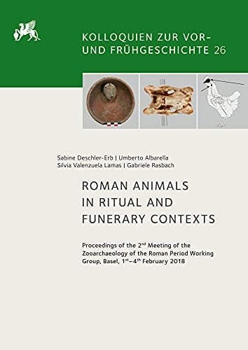 Roman Animals in Ritual and Funerary Contexts Proceedings of the 2nd Meeting of the Zooarchaeology of the Roman Period Working Group, Basel, 1st-4th February, 2018