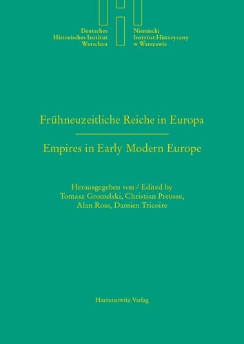 Frühneuzeitliche Reiche in Europa. Empires in Early Modern Europe Das Heilige Römische Reich und Polen-Litauen im Vergleich. The Holy Roman Empire and Poland-Lithuania in Comparison
